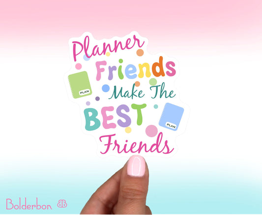 Planner Friends Make The Best Friends || Vinyl Decal